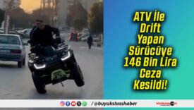 ATV İle Drift Yapan Sürücüye 146 Bin Lira Ceza Kesildi!