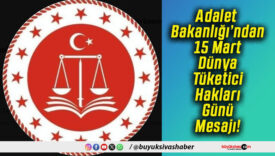 Adalet Bakanlığı’ndan 15 Mart Dünya Tüketici Hakları Günü Mesajı!