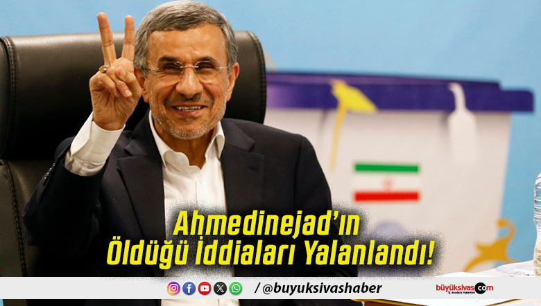 Ahmedinejad’ın Öldüğü İddiaları Yalanlandı!