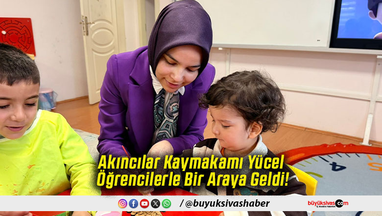 Akıncılar Kaymakamı Yücel Öğrencilerle Bir Araya Geldi!