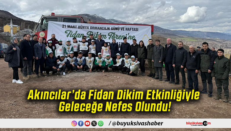 Akıncılar’da Fidan Dikim Etkinliğiyle Geleceğe Nefes Olundu!