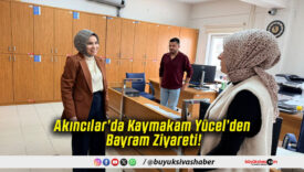 Akıncılar’da Kaymakam Yücel’den Bayram Ziyareti!