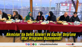 Akıncılar’da Şehit Aileleri Ve Gaziler Onuruna İftar Programı Düzenlendi!