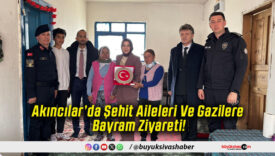 Akıncılar’da Şehit Aileleri Ve Gazilere Bayram Ziyareti!