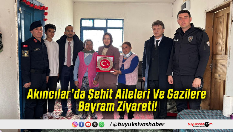 Akıncılar’da Şehit Aileleri Ve Gazilere Bayram Ziyareti!