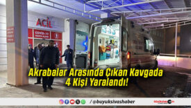 Akrabalar Arasında Çıkan Kavgada 4 Kişi Yaralandı!