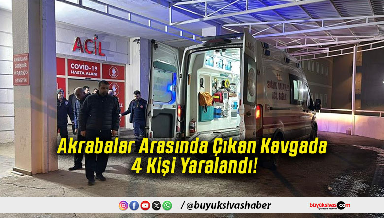 Akrabalar Arasında Çıkan Kavgada 4 Kişi Yaralandı!