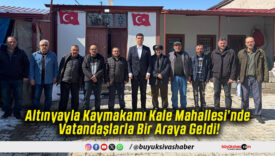 Altınyayla Kaymakamı Kale Mahallesi’nde Vatandaşlarla Bir Araya Geldi!