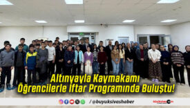 Altınyayla Kaymakamı Öğrencilerle İftar Programında Buluştu!