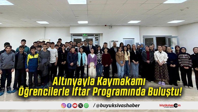 Altınyayla Kaymakamı Öğrencilerle İftar Programında Buluştu!