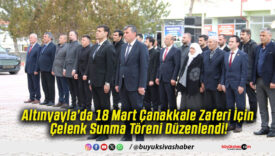 Altınyayla’da 18 Mart Çanakkale Zaferi İçin Çelenk Sunma Töreni Düzenlendi!