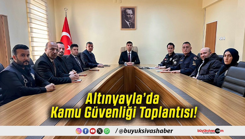 Altınyayla’da Kamu Güvenliği Toplantısı!