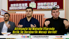 Altınyayla’da Mahalle İftarında Birlik Ve Beraberlik Mesajı Verildi!