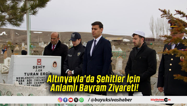 Altınyayla’da Şehitler İçin Anlamlı Bayram Ziyareti!
