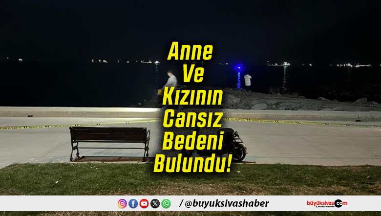 Anne Ve Kızının Cansız Bedeni Bulundu!