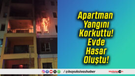 Apartman Yangını Korkuttu! Evde Hasar Oluştu!