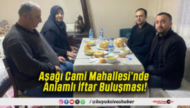 Aşağı Cami Mahallesi’nde Anlamlı İftar Buluşması!