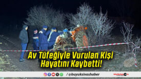 Av Tüfeğiyle Vurulan Kişi Hayatını Kaybetti!