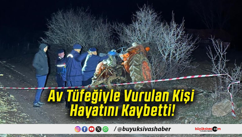 Av Tüfeğiyle Vurulan Kişi Hayatını Kaybetti!