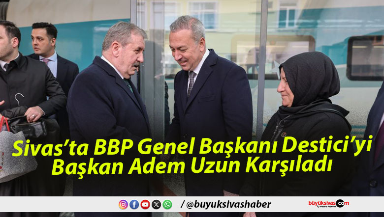 BBP Genel Başkanı Destici’yi