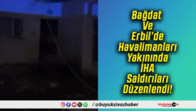 Bağdat Ve Erbil’de Havalimanları Yakınında İHA Saldırıları Düzenlendi!