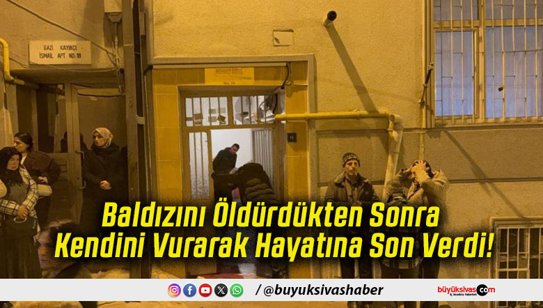 Baldızını Öldürdükten Sonra Kendini Vurarak Hayatına Son Verdi!