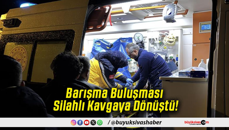 Barışma Buluşması Silahlı Kavgaya Dönüştü!