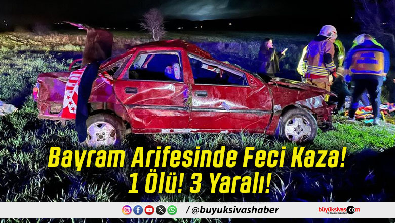 Bayram Arifesinde Feci Kaza! 1 Ölü! 3 Yaralı!