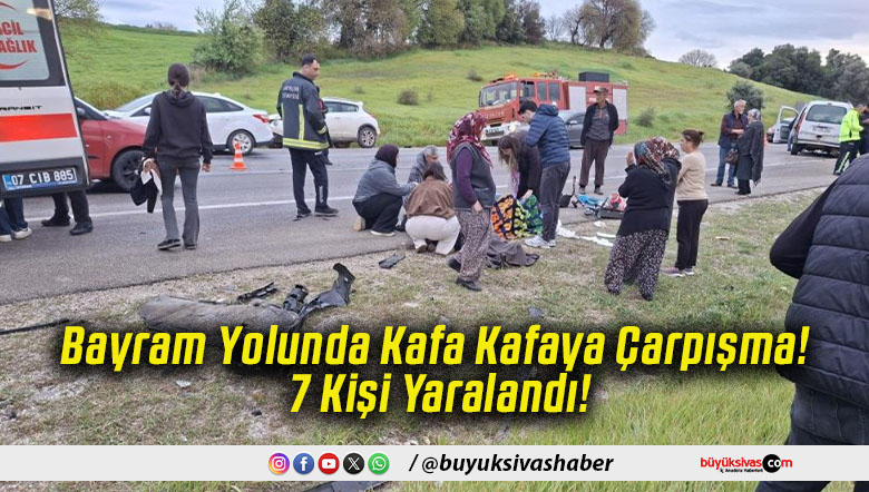 Bayram Yolunda Kafa Kafaya Çarpışma! 7 Kişi Yaralandı!