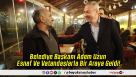 Belediye Başkanı Adem Uzun Esnaf Ve Vatandaşlarla Bir Araya Geldi!