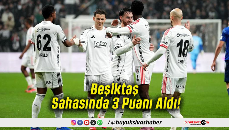 Beşiktaş Sahasında 3 Puanı Aldı!