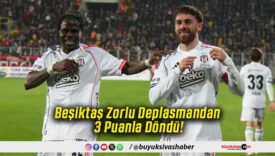 Beşiktaş Zorlu Deplasmandan 3 Puanla Döndü!