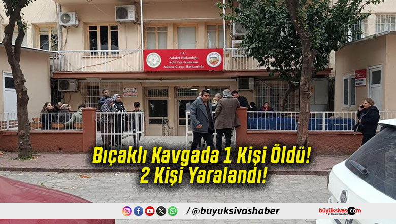 Bıçaklı Kavgada 1 Kişi Öldü! 2 Kişi Yaralandı!