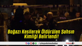 Boğazı Kesilerek Öldürülen Şahsın Kimliği Belirlendi!
