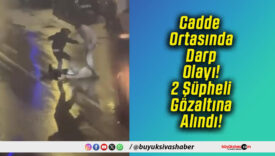 Cadde Ortasında Darp Olayı! 2 Şüpheli Gözaltına Alındı!