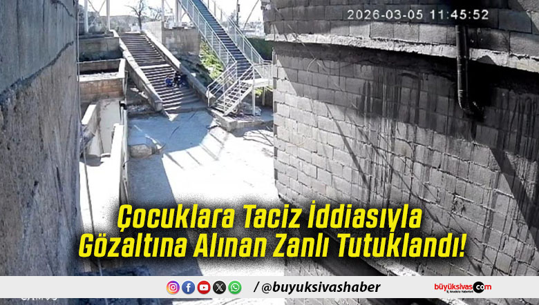 Çocuklara Taciz İddiasıyla Gözaltına Alınan Zanlı Tutuklandı!