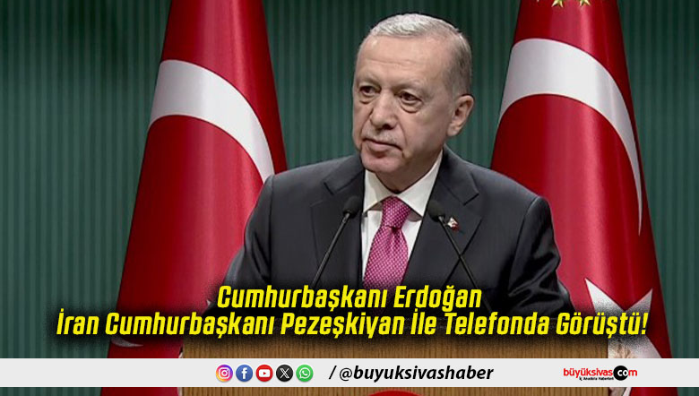 Cumhurbaşkanı Erdoğan İran Cumhurbaşkanı Pezeşkiyan İle Telefonda Görüştü!