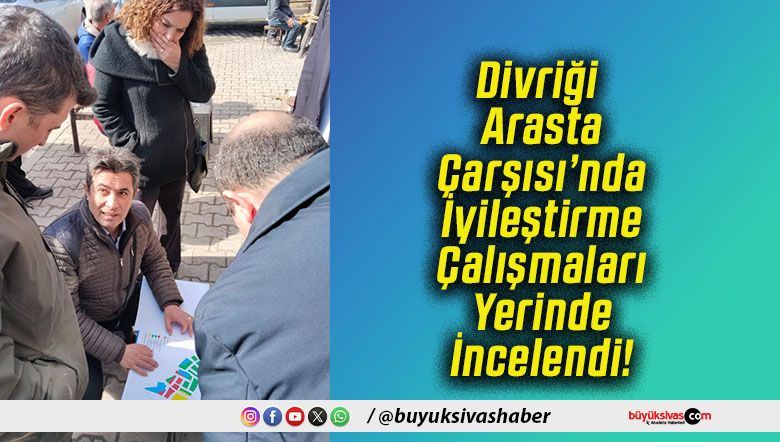 Divriği Arasta Çarşısı’nda İyileştirme Çalışmaları Yerinde İncelendi!