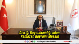 Divriği Kaymakamlığı’ndan Ramazan Bayramı Mesajı!