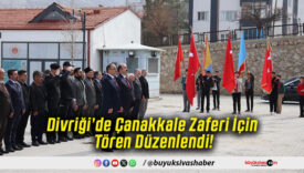 Divriği’de Çanakkale Zaferi İçin Tören Düzenlendi!
