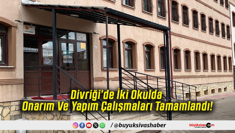 Divriği’de İki Okulda Onarım Ve Yapım Çalışmaları Tamamlandı!