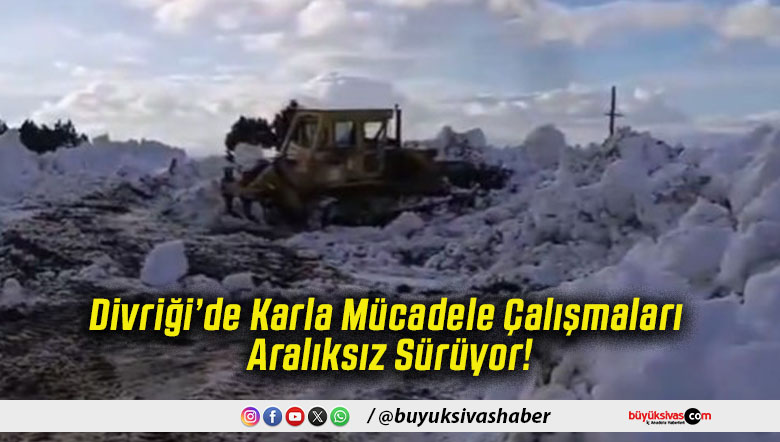 Divriği’de Karla Mücadele Çalışmaları Aralıksız Sürüyor!