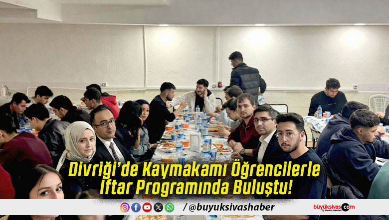 Divriği’de Kaymakamı Öğrencilerle İftar Programında Buluştu!