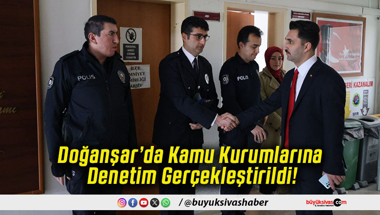 Doğanşar’da Kamu Kurumlarına Denetim Gerçekleştirildi!