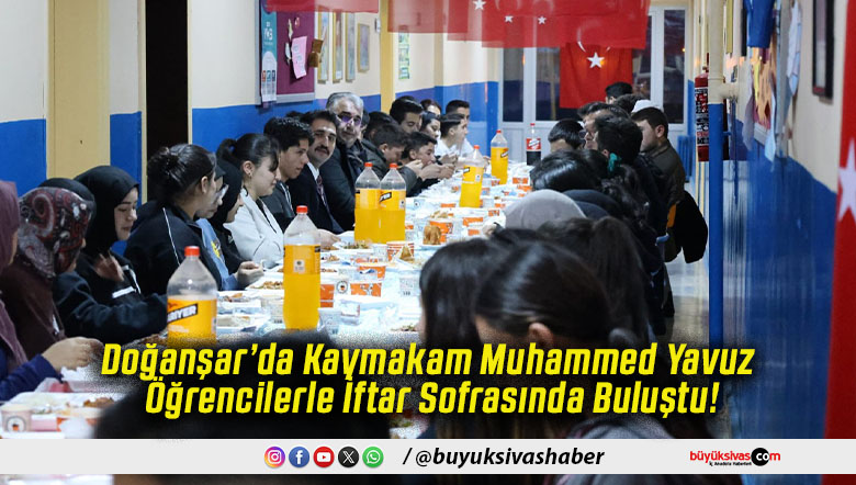 Doğanşar’da Kaymakam Muhammed Yavuz Öğrencilerle İftar Sofrasında Buluştu!
