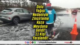 Dolu Yağışı Nedeniyle Zincirleme Kaza Meydana Geldi! 11 Kişi Yaralandı!