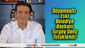 Döşemealtı Eski Belediye Başkanı Turgay Genç Tutuklandı!