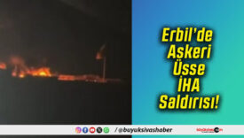 Erbil’de Askeri Üsse İHA Saldırısı!