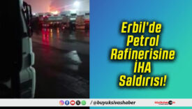 Erbil’de Petrol Rafinerisine İHA Saldırısı!