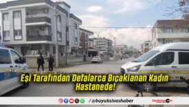 Eşi Tarafından Defalarca Bıçaklanan Kadın Hastanede!